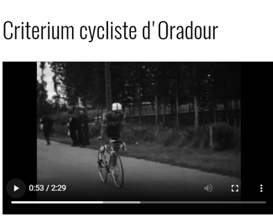 Critérium cycliste du grand prix de la Renaissance à Oradour-sur-Glane le 25 juillet 1965 Source : Cinémathèque de Nouvelle-Aquitaine, film réalisé par François Maillot https://cdna.memoirefilmiquenouvelleaquitaine.fr/films/criterium-cycliste-d-oradour